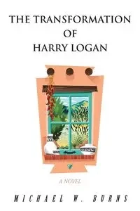 The Transformation of Harry Logan - Michael W. Burns