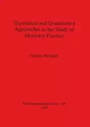 Theoretical and Quantitative Approaches to the Study of Mortuary Practice - McHugh Feldore