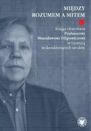 Między rozumem a mitem. Księga ofiarowana... - Sławomir Józefowicz, Maciej Kassner, Leszek Nowak