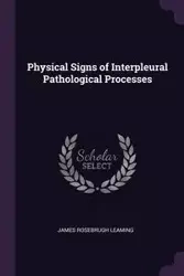 Physical Signs of Interpleural Pathological Processes - James Leaming Rosebrugh
