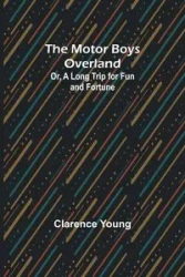 The Motor Boys Overland; Or, A Long Trip for Fun and Fortune - Young Clarence