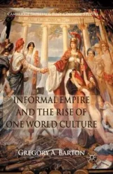 Informal Empire and the Rise of One World Culture - Barton G.