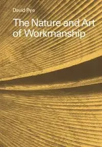 The Nature and Art of Workmanship - David Pye