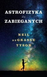 Astrofizyka dla zabieganych - Neil Tyson deGrasse