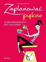 Zaplanować piękno. 10 zbilansowanych diet dla.. - Lucia Bacciottini