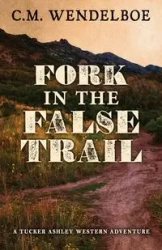 Fork in the False Trail - Wendelboe C. M.