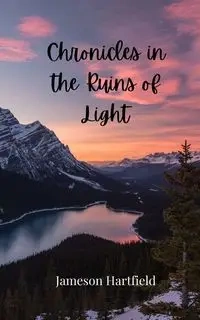 Chronicles in the Ruins of Light - Hartfield Jameson