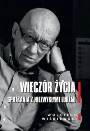 Wieczór życia. Spotkania z niezwykłymi ludźmi - Wojciech Wiśniewski