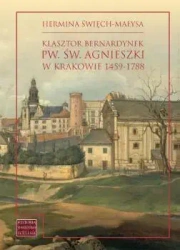 Klasztor bernardynek pw. św. Agnieszki w Krakowie 1459-1788 - Hermina Święch-Małysa