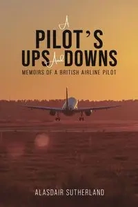 A Pilot's Ups and Downs - Sutherland Alasdair