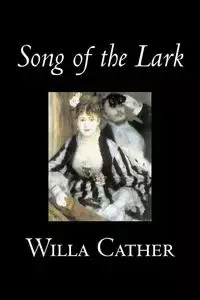 Song of the Lark by Willa Cather, Fiction, Short Stories, Literary, Classics - Willa Cather
