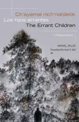 Ch'ayemal nich'nabiletik / Los hijos errantes / The Errant Children - Mikel Ruiz