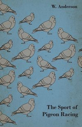 The Sport of Pigeon Racing - Anderson W.