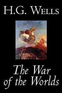 The War of the Worlds by H. G. Wells, Science Fiction, Classics - Wells H. G.