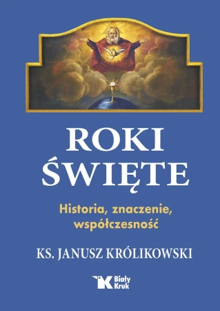 Roki Święte. Historia, znaczenie, współczesność - Janusz Królikowski