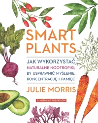 Smart Plants. Jak wykorzystać naturalne.. - Julie Morris
