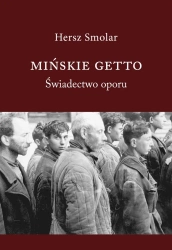 Mińskie getto. Świadectwo oporu - Hersz Smolar