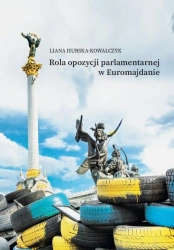 Rola opozycji parlamentarnej w Euromajdanie - Liana Hurska-Kowalczyk