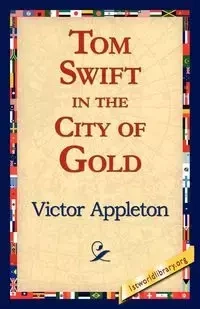 Tom Swift in the City of Gold - Victor Appleton II