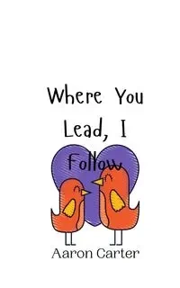 Where You Lead, I Follow - Carter Aaron
