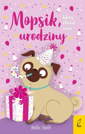 Mopsik, który chciał mieć urodziny. Tom 11 - Bella Swift