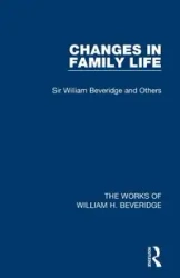 Changes in Family Life (Works of William H. Beveridge) - William H. Beveridge