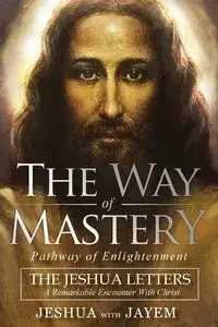 The Way of Mastery, Pathway of Enlightenment - Ben Joseph Jeshua