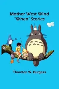 Mother West Wind "When" Stories - Burgess Thornton W.