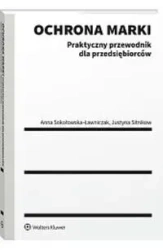 Ochrona marki. Praktyczny przewodnik dla... - Justyna Sitnikow, Anna Sokołowska-Ławniczak