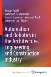 Automation and Robotics in the Architecture, Engineering, and Construction Industry - Jebelli Houtan