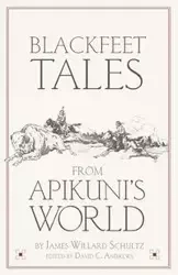 Blackfeet Tales from Apikuni's World - James Willard Schultz
