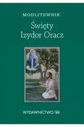Modlitewnik Święty Izydor Oracz - praca zbiorowa