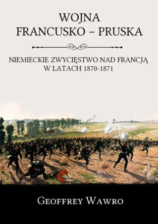 Wojna Francusko - Pruska - Geoffrey Wawro