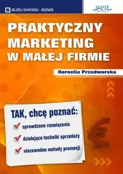 Praktyczny Marketing w Małej Firmie (Wersja elektroniczna (PDF)) - Kornelia Przedworska