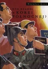 Kto rządzi w Korei Północnej? - Levi Nicolas