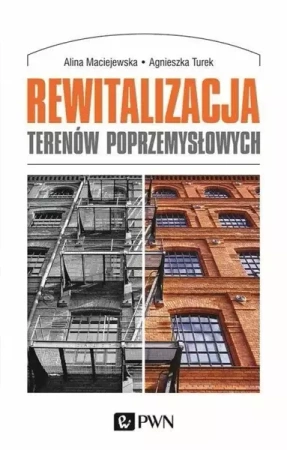 Rewitalizacja terenów poprzemysłowych - Alina Maciejewska, Agnieszka Turek