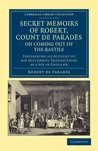 Secret Memoirs of Robert, Count de Parades, Written by Himself, on Coming Out of the Bastile - Robert Parades De