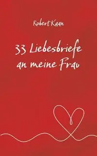 33 Liebesbriefe an meine Frau - Robert Kaan