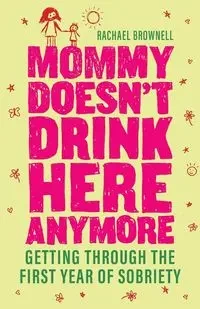 Mommy Doesn't Drink Here Anymore - Rachael Brownell