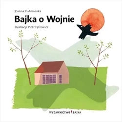 Bajka o Wojnie - Joanna Rudniańska, Piotr Fąfrowicz