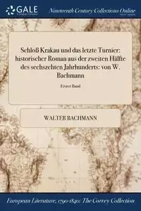 Schloß Krakau und das letzte Turnier - Walter Bachmann