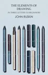 The Elements of Drawing in Three Letters to Beginners - John Ruskin