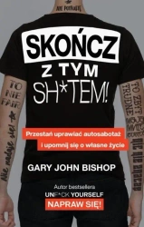 Skończ z tym sh*tem! - Gary John Bishop