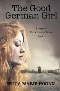 The Good German Girl - Erica Hogan M