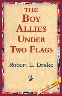 The Boy Allies Under Two Flags - Drake Robert L.