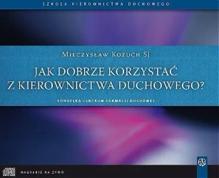 audiobook Jak dobrze korzystać z kierownictwa duchowego? - Mieczysław Kożuch