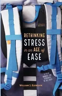 Rethinking Stress in an Age of Ease - William Elenchin