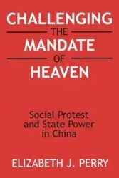 Challenging the Mandate of Heaven - Perry Elizabeth J.