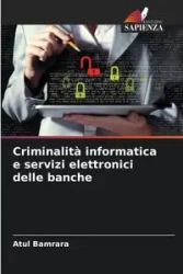 Criminalità informatica e servizi elettronici delle banche - Bamrara Atul