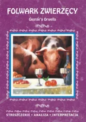 Folwark zwierzęcy George'a Orwella. Streszczenie, analiza, interpretacja - Agnieszka Marszał